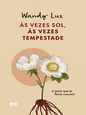 cover image of Às vezes sol, às vezes tempestade, é assim que as flores crescem